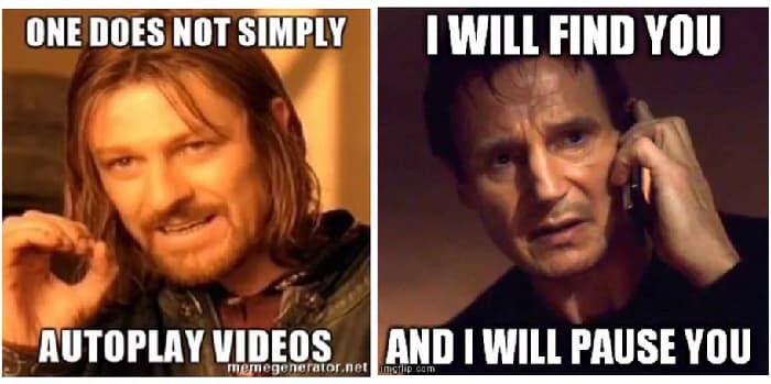 Meme saying: One does not simply autoplay videos, and I will find you and I will pause you